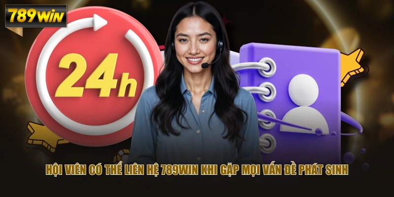 Hội viên có thể liên hệ 789WIN khi gặp mọi vấn đề phát sinh