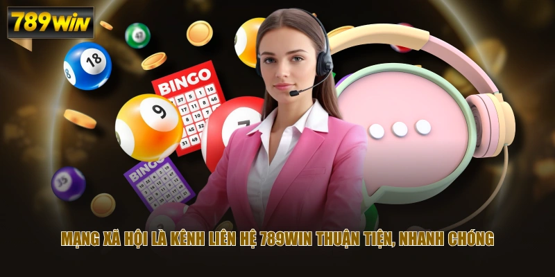 Mạng xã hội là kênh liên hệ 789WIN thuận tiện, nhanh chóng