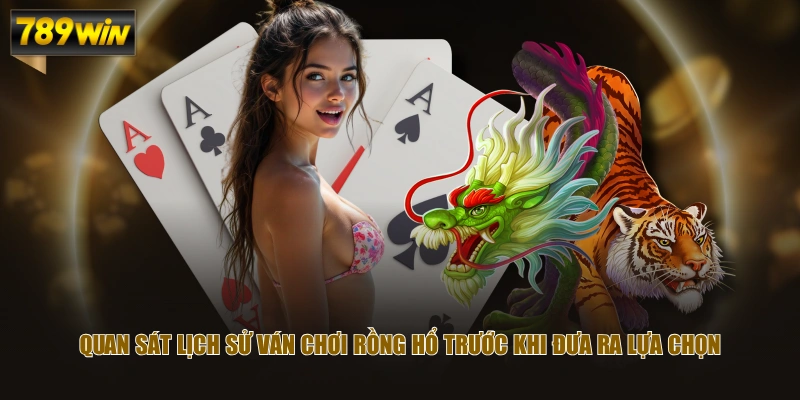 Luật Chơi Rồng Hổ Giúp Người Mới Nhanh Chóng Bắt Nhịp 4 Quan sát lịch sử ván chơi rồng hổ trước khi đưa ra lựa chọn