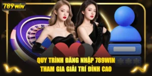 Quy Trình Đăng Nhập 789WIN Tham Gia Giải Trí Đỉnh Cao