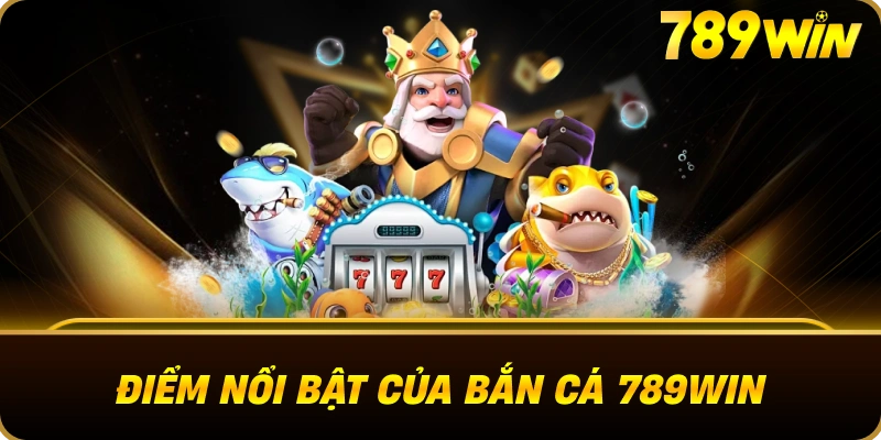 diem_noi_bat_ban_ca_789win_webp